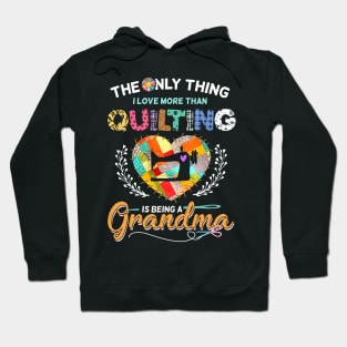 The Only Thing I Love More Than Quilting Hoodie